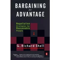 Bargaining for Advantage: Negotiation Strategies for Reasonable People - G. Richard Shell, Richard G. Shell