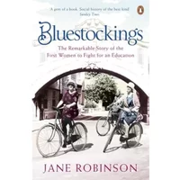 Bluestockings: The Remarkable Story of the First Women to Fight for an Education - Jane Robinson