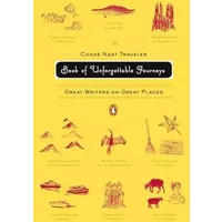 The Conde Nast Traveler Book of Unforgettable Journeys: Great Writers on Great Places - Various