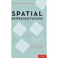 Spatial Representation: From Gene to Mind (Developmental Cognitive Neuroscience) - Barbara Landau, James E. Hoffman