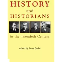 History and Historians in the Twentieth Century (British Academy Centenary Monographs)