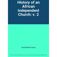 History of an African Independent Church: v. 2 - Harold Walter Turner