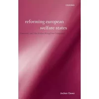 Reforming European Welfare States: Germany and the United Kingdom Compared - Jochen Clasen
