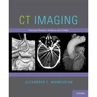 Ct Imaging: Practical Physics, Artifacts, And Pitfalls - Alexander C. Mamourian
