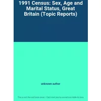 1991 Census: Sex, Age and Marital Status, Great Britain (Topic Reports) - unknown author