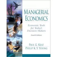 Managerial Economics: Economic Tools for Todays Decision Makers: United States Edition - Paul G. Keat, Philip K.Y. Young