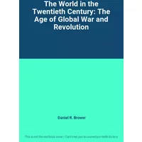 The World in the Twentieth Century: The Age of Global War and Revolution - Daniel R. Brower