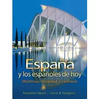 España y los españoles de hoy: Historia, sociedad y cultura - Fernando Opere, Carrie B. Douglass