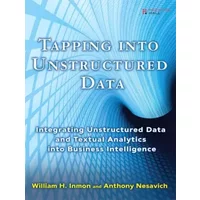 Tapping Into Unstructured Data: Integrating Unstructured Data and Textual Analytics Into Business Intelligence - William H Inmon, Anthony Nesavich