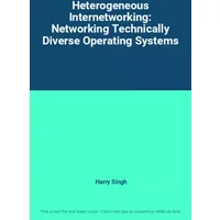 Heterogeneous Internetworking: Networking Technically Diverse Operating Systems - Harry Singh