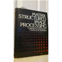 Matrix Structured Image Processing - Edward R. Dougherty, Charles R. Giardina