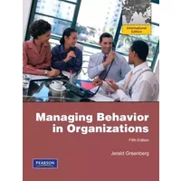 Managing Behavior in Organizations: International Edition - Jerald Greenberg