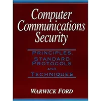Computer Communications Security: Principles, Standard Protocols and Techniques - Warwick Ford