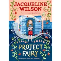 Project Fairy: Discover a brand new magical adventure from Jacqueline Wilson - Jacqueline Wilson