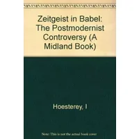 Zeitgeist in Babel: The Postmodernist Controversy - Ingeborg Hoesterey