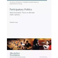 Participatory Politics: Next-Generation Tactics to Remake Public Spheres (John D. and Catherine T. MacArthur Foundation Reports on Digital M - Elisabeth Soep