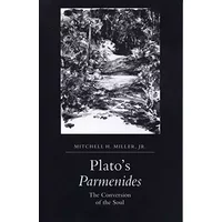 Plato's Parmenides: The Conversion of the Soul - Mitchell H. Miller Jr.