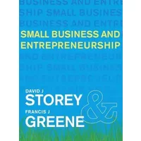 Small Business and Entrepreneurship - Prof David J Storey, Dr Francis Greene