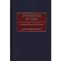 Difference in Time: A Critical Theory of Culture - Nancy W. Hanrahan