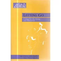 Letting Go: Caring for the Dying and Bereaved - Ian, and Peter Speck Ainsworth-Smith