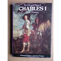 Life and Times of Charles I - D. R. Watson