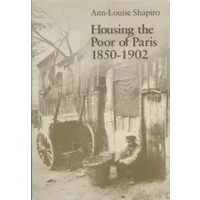 Housing The Poor Of Paris - Ann-Louis Shapiro