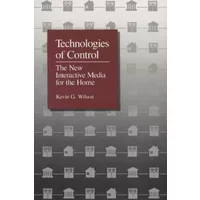 Technologies of Control: The New Interactive Media for the Home - Kevin G. Wilson