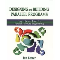 Designing and Building Parallel Programs: Concepts and Tools for Parallel Software Engineering - FOSTER