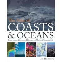 The Atlas of Coasts and Oceans: Ecosystems, Threatened Resources, Marine Conservation - Don Hinrichsen