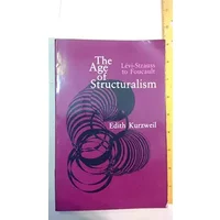 The Age of Structuralism: Levi-Strauss to Foucault - Edith Kurzweil