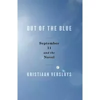 Out of the Blue: September 11 and the Novel - Kristiaan Versluys