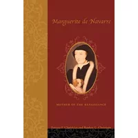 Marguerite de Navarre (1492–1549): Mother of the Renaissance - Patricia Francis Cholakian, Rouben Cholakian