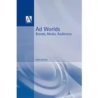 Ad Worlds: Brands, Media, Audiences (Arnold Publication)