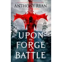 Upon the Forge of Battle: Book Three of the Age of Wrath - Anthony Ryan