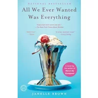 All We Ever Wanted Was Everything: A Novel - Janelle Brown