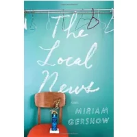 The Local News: A Novel - Miriam Gershow