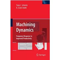 Machining Dynamics: Frequency Response to Improved Productivity - Tony L. Schmitz, K. Scott Smith
