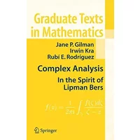 Complex Analysis: In the Spirit of Lipman Bers (Graduate Texts in Mathematics) - Jane P. Gilman, Irwin Kra, Rubí E. Rodríguez