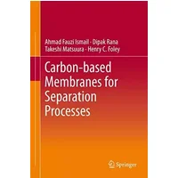 Carbon-based Membranes for Separation Processes - Ahmad Fauzi Ismail, Dipak Rana, Takeshi Matsuura, Henry C. Foley