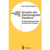 Acoustic and Electromagnetic Equations: Integral Representations for Harmonic Problems - Jean-Claude Nedelec