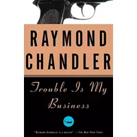 Trouble Is My Business - Raymond Chandler
