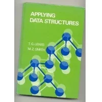 Applying Data Structures - Theodore G. Lewis, Marilyn Z. Smith