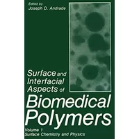 Surface and Interfacial Aspects of Biomedical Polymers: Volume 1 Surface Chemistry and Physics - J.D. Andrade