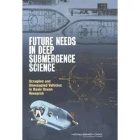 Future Needs in Deep Submergence Science: Occupied and Unoccupied Vehicles in Basic Ocean Research - National Research Council, Division on Earth and Life Studies, Ocean Studies Board, Committee on Future Needs in Deep Submergence Science