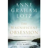 The Magnificent Obsession: Embracing the God-Filled Life - Anne Graham Lotz