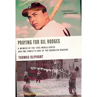 Praying for Gil Hodges: A Memoir of the 1955 World Series and One Family's Love of the Brooklyn Dodgers - Thomas Oliphant