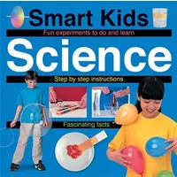 Smart Kids Science: Fun Experiments to Do and Learn, Step by Step Instructions, Fascinating Facts - Roger Priddy