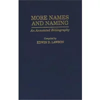 More Names and Naming: An Annotated Bibliography (Bibliographies and Indexes in Anthropology) - Edwin Lawson