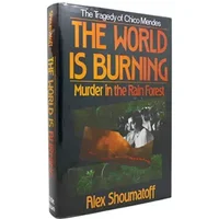 The World Is Burning: Murder in the Rain Forest - Alex Shoumatoff