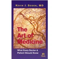The Art of Medicine: What Every Doctor and Patient Should Know - Kevin J. Soden